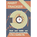 Habit Tracker: Track Your Habits And Improve Your Productivity To Live A Healthier Life