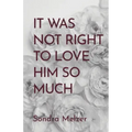 It Was Not Right To Love Him So Much