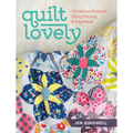 Quilt Lovely: 15 Vibrant Projects Using Piecing and Applique