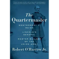 The Quartermaster: Montgomery C. Meigs, Lincoln's General, Master Builder of the Union Army