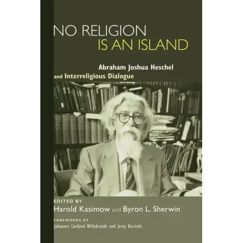 No Religion Is an Island: Abraham Joshua Heschel and Interreligious Dialogue