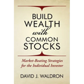 Build Wealth With Common Stocks: Market-Beating Strategies for the Individual Investor