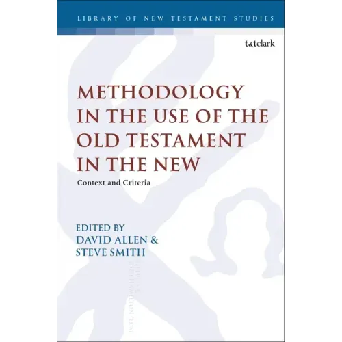 Methodology in the Use of the Old Testament in the New: Context and Criteria