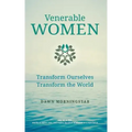 Venerable Women: Transform Ourselves, Transform the World