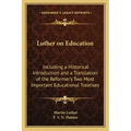 Luther on Education: Including a Historical Introduction and a Translation of the Reformer's Two Most Important Educational Treatises