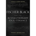 Fischer Black and the Revolutionary Idea of Finance