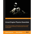 Unreal Engine Physics Essentials: Gain practical knowledge of mathematical and physics concepts in order to design and develop an awesome game world u