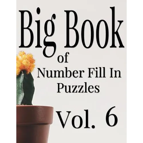 Big Book of Number Fill In Puzzles Vol. 6
