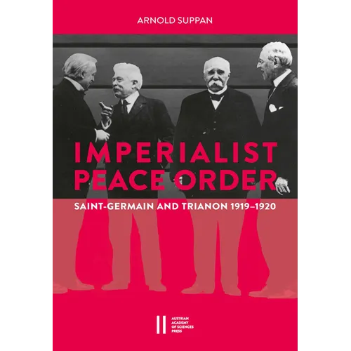 The Imperialist Peace Order in Central Europe: Saint-Germain and Trianon, 1919-1920