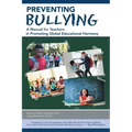 Preventing Bullying: A Manual for Teachers in Promoting Global Educational Harmony