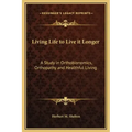 Living Life to Live It Longer: A Study in Orthobionomics, Orthopathy and Healthful Living