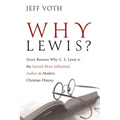 Why Lewis?: Seven Reasons Why C. S. Lewis Is the Second Most Influential Author in Modern Christian History