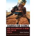 Starved for Science: How Biotechnology Is Being Kept Out of Africa