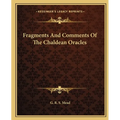 Fragments And Comments Of The Chaldean Oracles