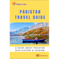 Pakistan Travel Guide: A guide about Pakistan rich history and tourism