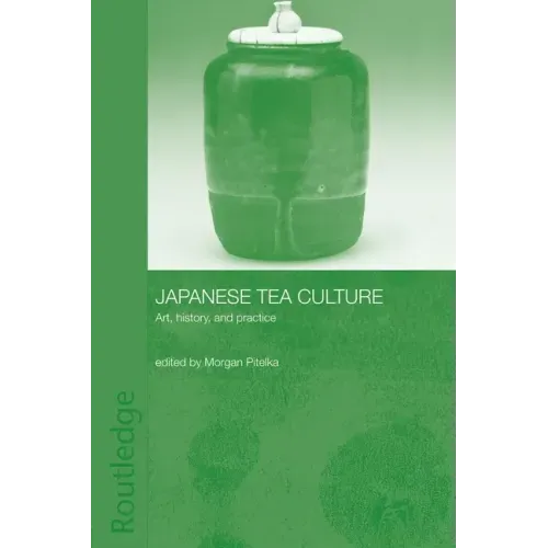 Japanese Tea Culture: Art, History and Practice