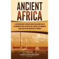 Ancient Africa: A Captivating Guide to Ancient African Civilizations, Such as the Kingdom of Kush, the Land of Punt, Carthage, the Kin