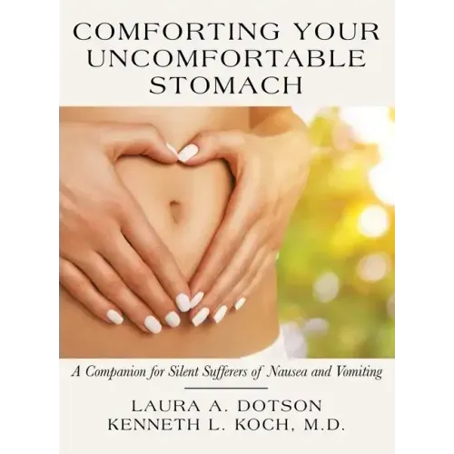 Comforting Your Uncomfortable Stomach: A Companion for Silent Sufferers of Nausea and Vomiting