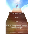 Words to Live by: How to Stay Positive Through Life's Challenges