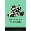 Get Covered!: How to craft, pitch and tell your startups story to get more customers