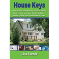House Keys: The Essential Homeowner's Guide to Saving Money, Time, and Your Sanity Building, Buying, Selling, and Maintaining a Ho