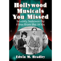 Hollywood Musicals You Missed: Seventy Noteworthy Films from the 1930s