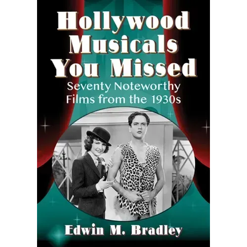 Hollywood Musicals You Missed: Seventy Noteworthy Films from the 1930s