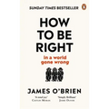 How to Be Right: . . . in a World Gone Wrong