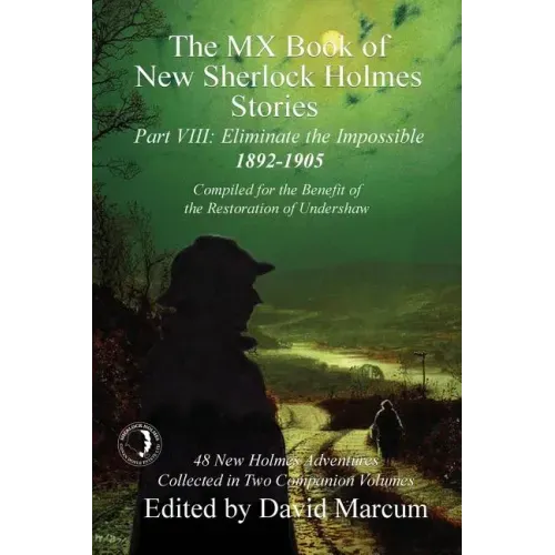The MX Book of New Sherlock Holmes Stories - Part VIII: Eliminate The Impossible: 1892-1905