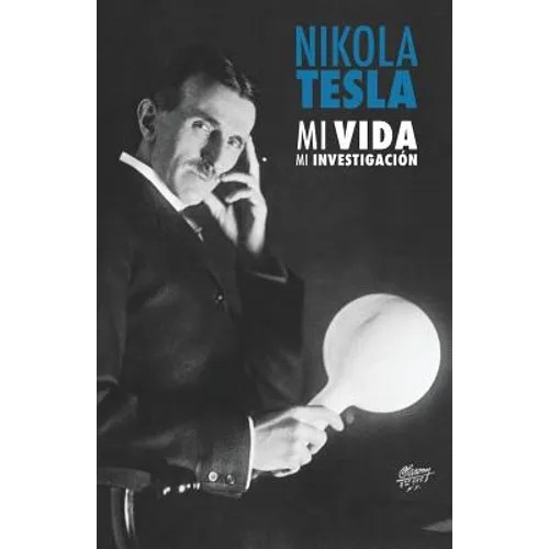 Nikola Tesla: Mi Vida, Mi Investigación