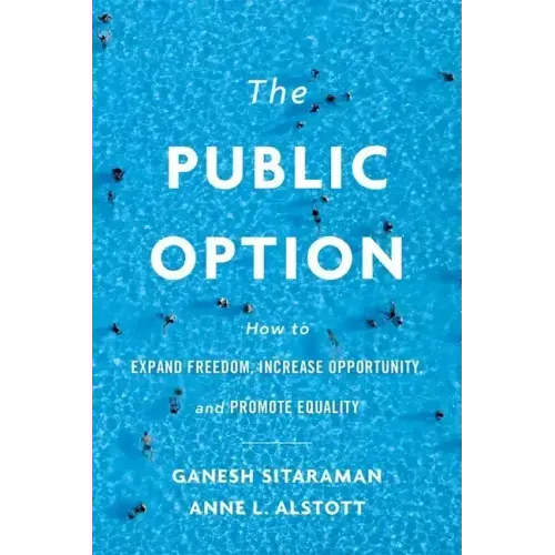 The Public Option: How to Expand Freedom, Increase Opportunity, and Promote Equality