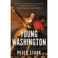 Young Washington: How Wilderness and War Forged America's Founding Father