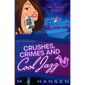 Crushes, Crimes and Cool Jazz: A Nikki Rodriguez Mystery
