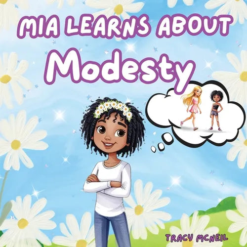 Mia Learns About Modesty: A Picture Book Teaching Kids About Modesty, Inner Beauty and Self-Worth