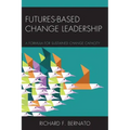 Futures Based Change Leadership: A Formula for Sustained Change Capacity