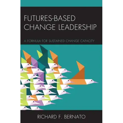 Futures Based Change Leadership: A Formula for Sustained Change Capacity