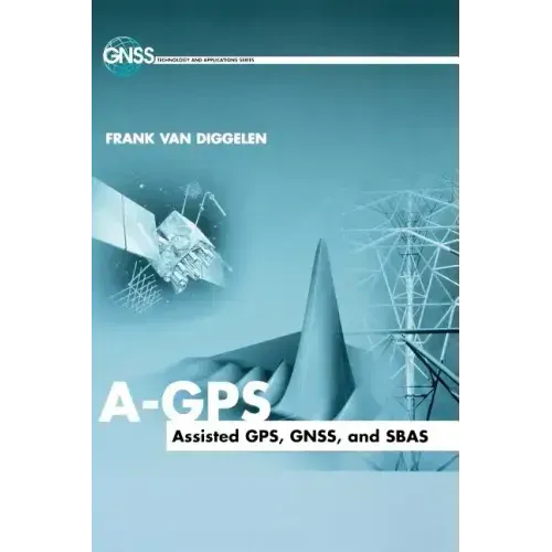 A-GPS: Assisted Gps, Gnss, and Sbas