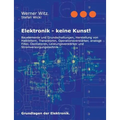 Elektronik - keine Kunst!: Grundlagen der Elektronik.
