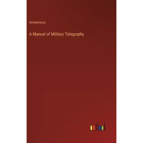 A Manual of Military Telegraphy