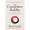 The Competitive Buddha: How to Up Your Game in Sports, Leadership and Life (Book on Buddhism, Sports Book, Guide for Self-Improvement)