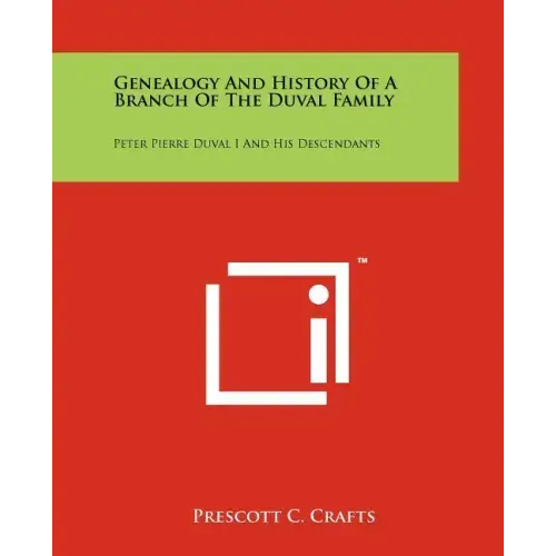 Genealogy and History of a Branch of the Duval Family: Peter Pierre Duval I and His Descendants