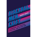 Bisexual Men Exist: A Handbook for Bisexual, Pansexual and M-Spec Men