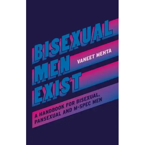 Bisexual Men Exist: A Handbook for Bisexual, Pansexual and M-Spec Men
