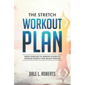 The Stretch Workout Plan: Simple Exercises to Improve Flexibility, Increase Mobility and Relieve Tension