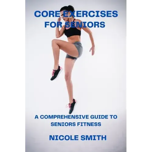Core Exercises for Seniors: A Comprehensive Guide to Seniors Fitness