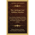The Catchings And Holliday Families: And Various Related Families, In Virginia, Georgia, Mississippi And Other Southern States (1921)