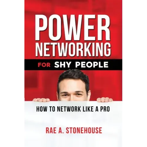 Power Networking For Shy People: How to Network Like a Pro