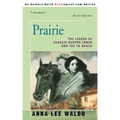 Prairie, Volume I: The Legend of Charles Burton Irwin and the Y6 Ranch