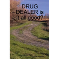 DRUG DEALER is it all good?