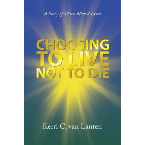 Choosing to Live Not to Die: A Story of Three Altered Lives